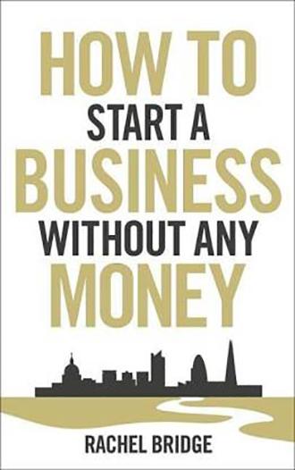 How To Start a Business without Any Money By Bridge Rachel