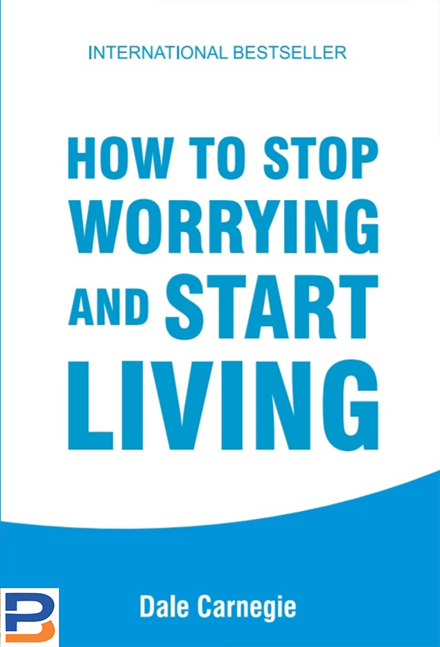 How To Stop Worrying And Start Living By Dale Carnegie (Paperback)