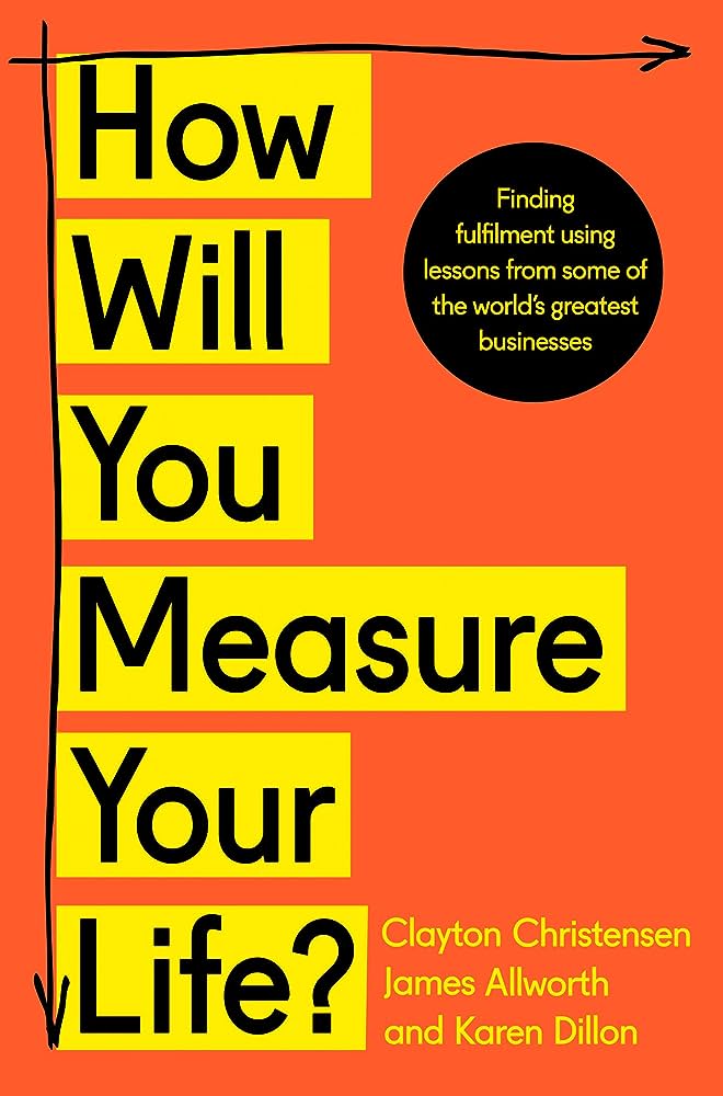 How Will You Measure Your Life?  (English, Paperback) By Clayton Christensen / James Allworth And Karen Dillon