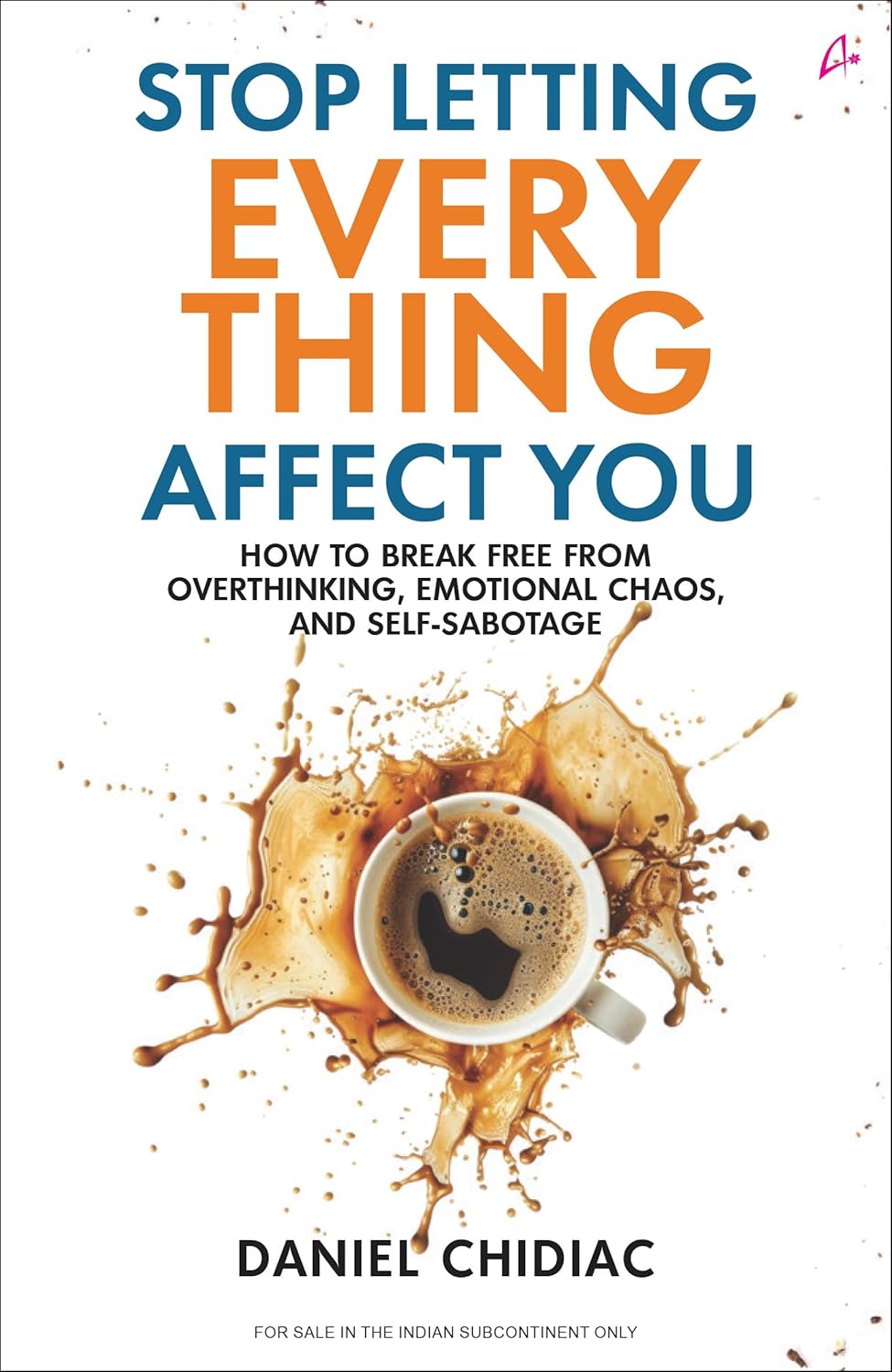 Stop Letting Everything Affect You By Daniel Chidiac (Paperback)