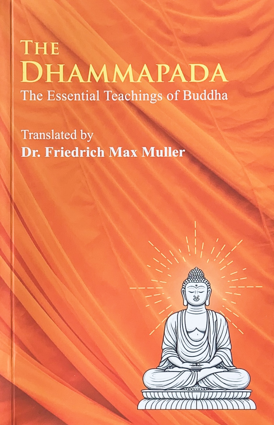 The Dhammapada: Essential Teachings Of Buddha By Dr. Friedrich Max Muller (Paperback)