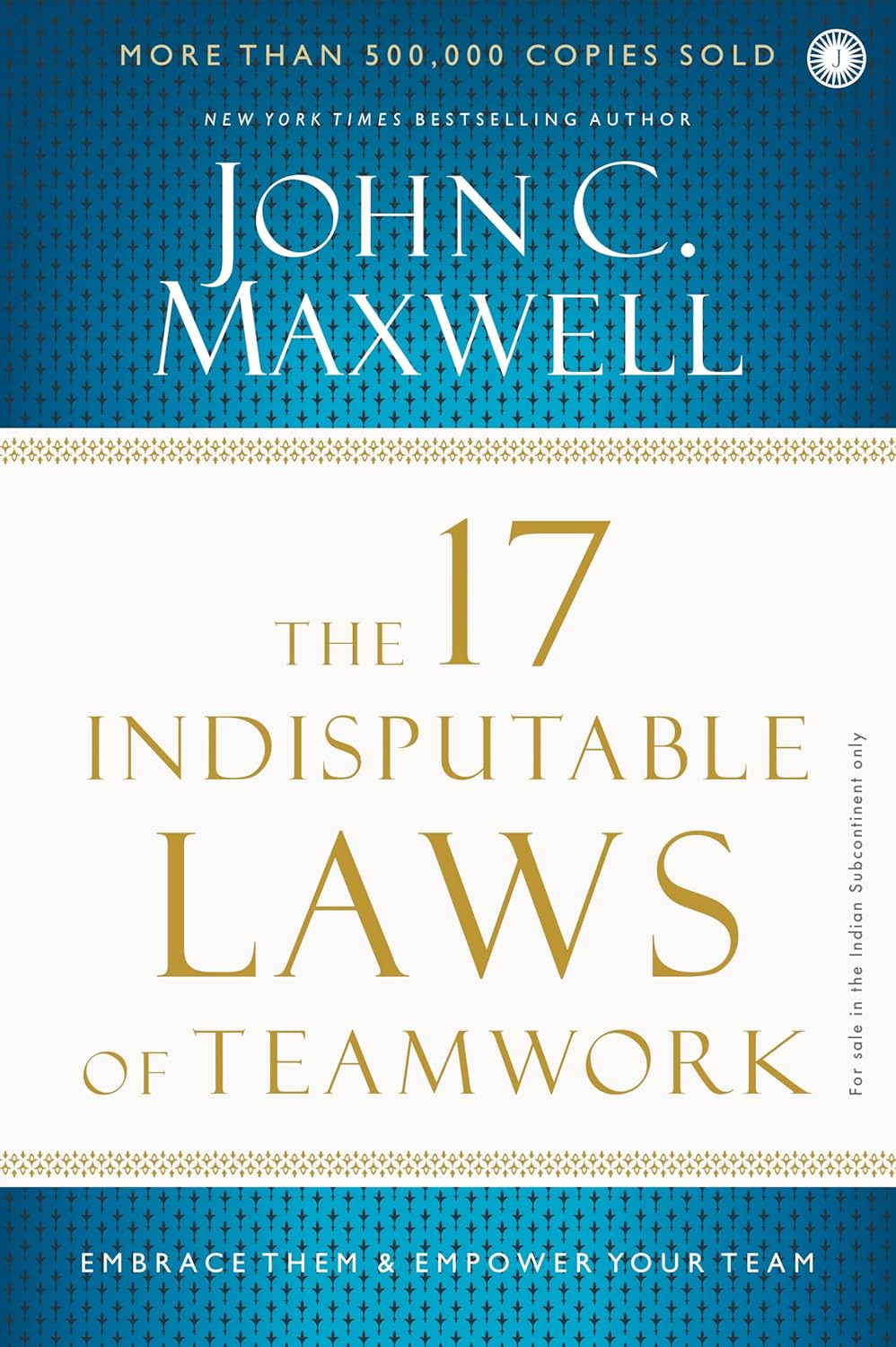 The 17 Indisputable Laws Of Teamwork By John C. Maxwell (Paperback)