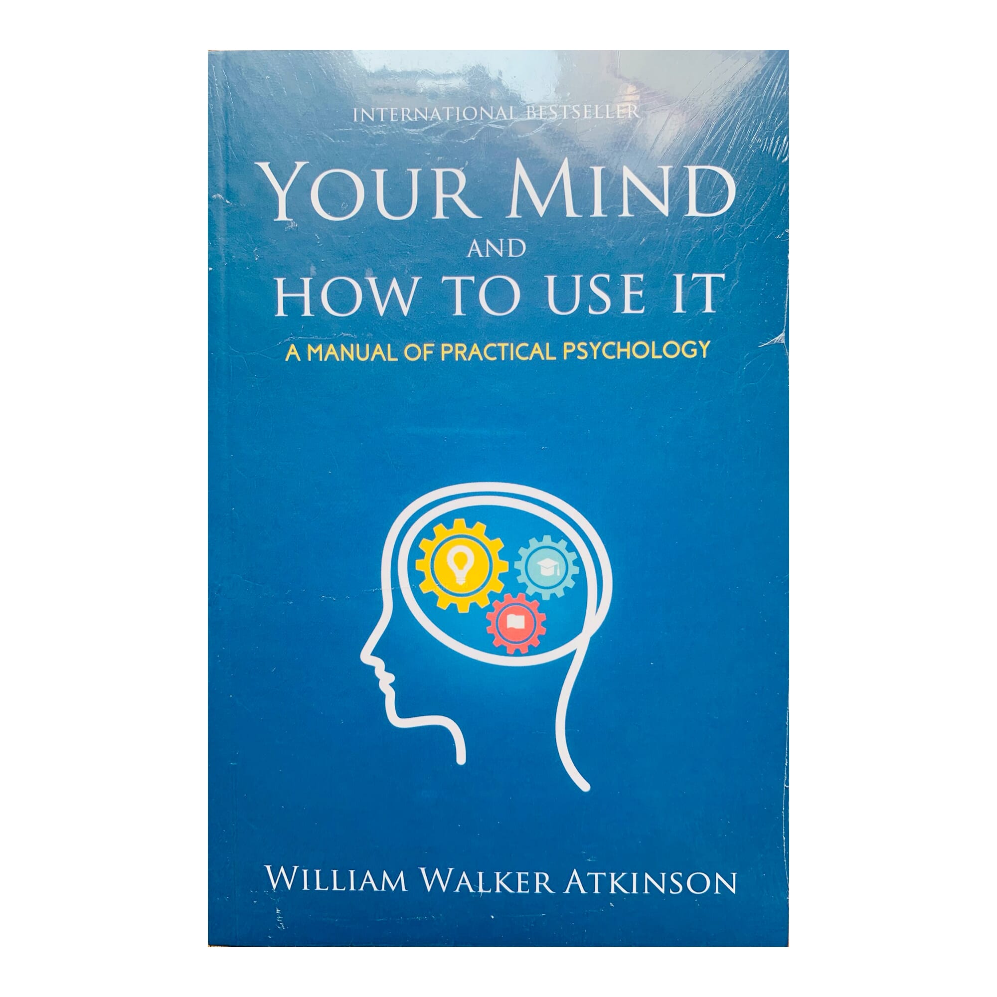 Your Mind And How To Use It By William Walker Atkinson (Paperback)