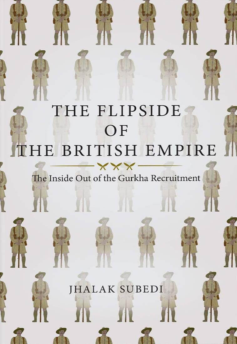 The Flipside Of The British Empire : The Inside Out Of The Gurkha Recruitment By Jhalak Subedi (Hardcover) 