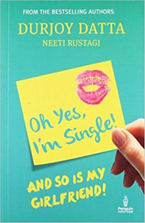 Oh Yes, I'M Single! And So Is My Girlfriend! By Durjoy Datta & Neeti Rustagi (Paperback)