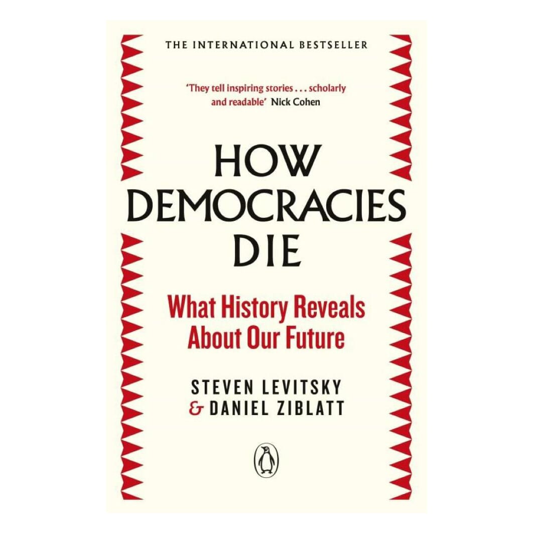 How Democracies Die By Steven Levitsky (Paperback)