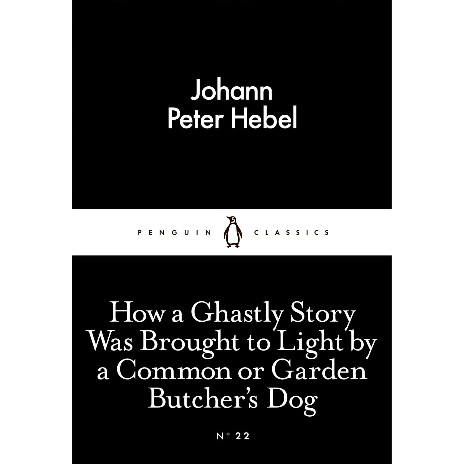 How a Ghastly Story Was Brought to Light by a Common or Garden Butcher's Dog By Johann Peter Hebel (Penguin Little Black Classics, Paperback) 