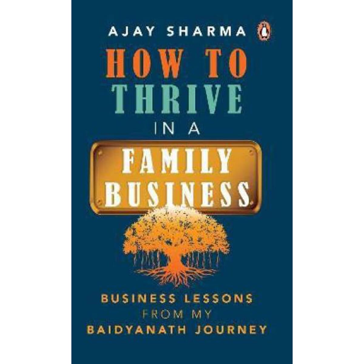How to Thrive in a Family Business By Ajay Sharma (Paperback)