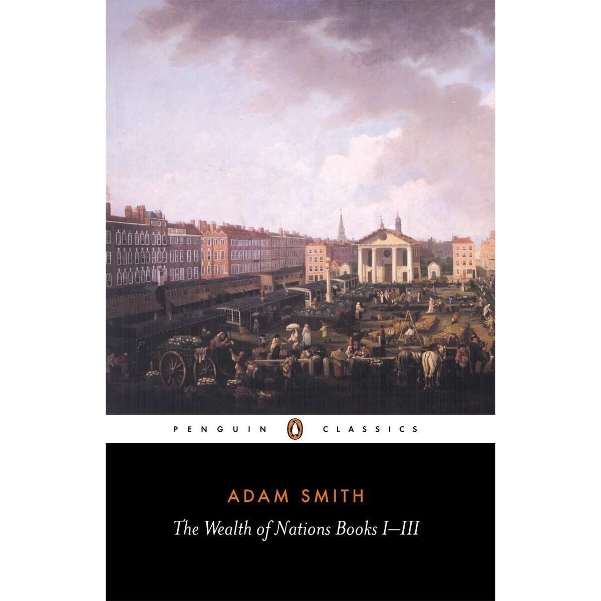 The Wealth of Nations Books I-III By Adam Smith (Penguin Classics, Paperback) 