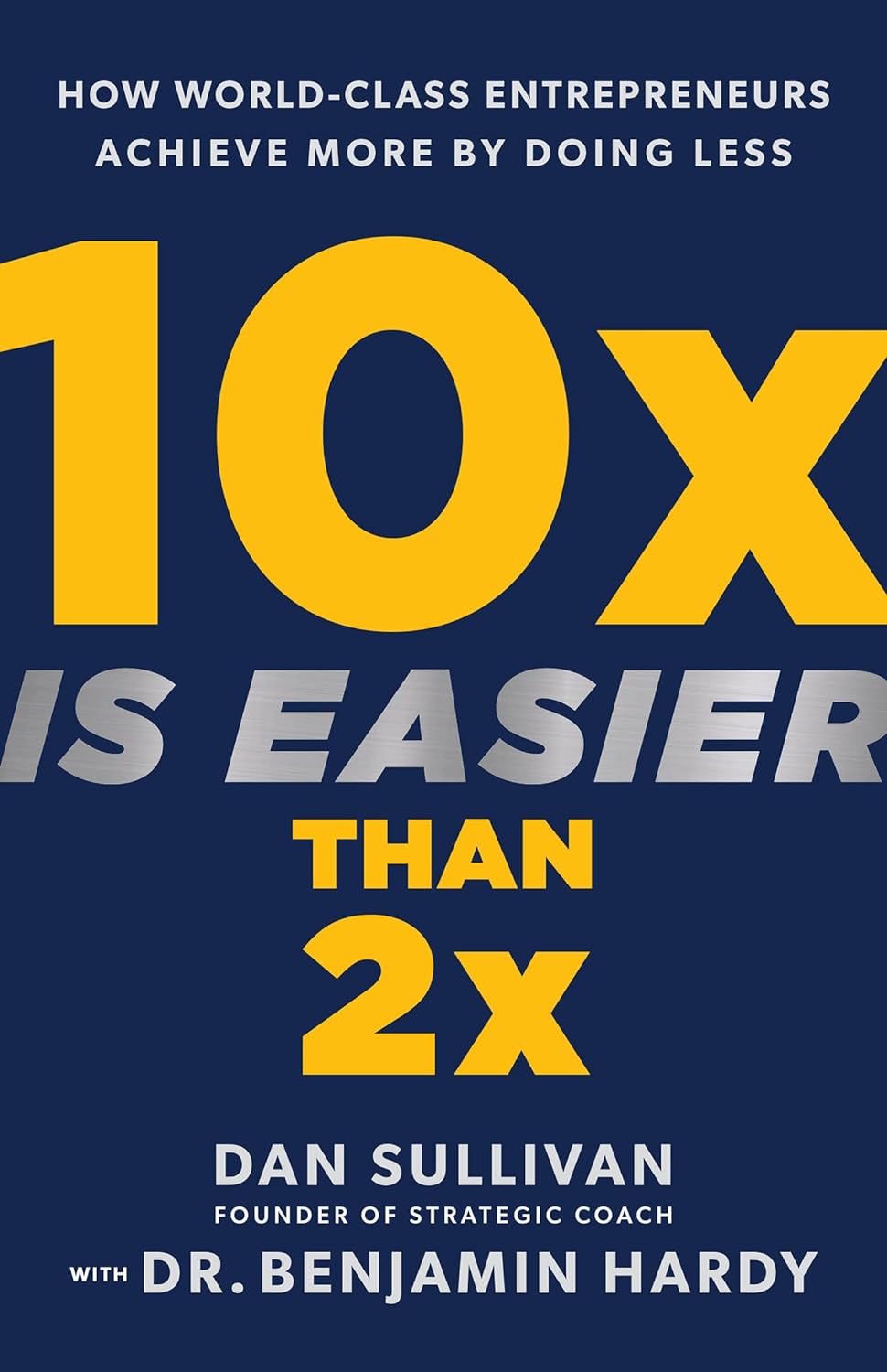 10x Is Easier Than 2x By Dan Sullivan, Dr. Benjamin Hardy  (English, Hardcover) 