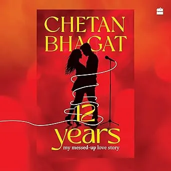 12 Years: My Messed-up Love Story By Chetan Bhagat